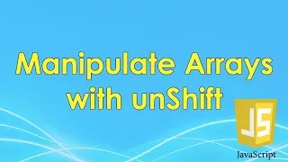 Manipulate Arrays with unshift JavaScript Tutorial FreeCodeCamp