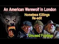 An American Werewolf in London - Homeless Killings Re-edit with Unused Werewolf Footage
