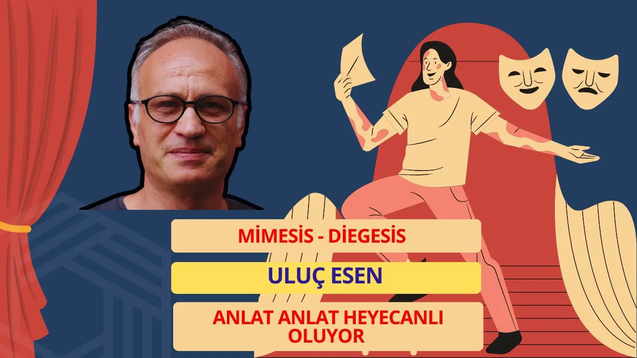 Mimesis - Diegesis /Anlat Anlat Heyecanlı Oluyor / Uluç Esen