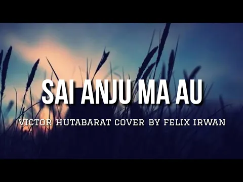 Download MP3 Sai Anju Ma Au - Victor Hutabarat (Lyrics) Cover By Felix Irwan