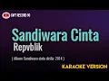 Download Lagu Repvblik - Sandiwara Cinta ( Karaoke )