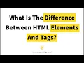 What Is The Difference Between HTML Elements and Tags HTML Question Answer