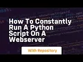 How to constantly run a python script on a Webserver