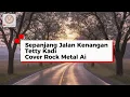 Download Lagu Sepanjang Jalan Kenangan - Tetty Kadi (Cover Rock Metal AI)