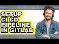 How to Setup Ci Cd Pipeline in Gitlab - Full Guide
