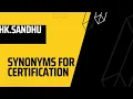 Synonyms for Certification