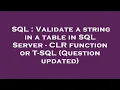 SQL Validate a string in a table in SQL Server - CLR function or T-SQL Question updated