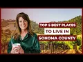 Thinking of Moving to Sonoma County Start Here Top Areas Explained
