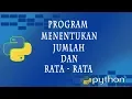 Belajar Program Python Program Menentukan Jumlah dan Rata di Python - determine the average