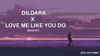 Dildara X Love Me Like You Do (Mashup) | Epic Rhythms