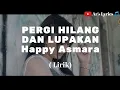 HAPPY ASMARA - PERGI HILANG DAN LUPAKAN (Lirik) || Ar's Lyrics 🎵