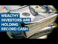 High net worth investors hold record cash