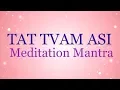 Tat Tvam Asi Meditation Mantra