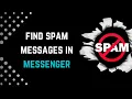 How to find SPAM message in Messenger Spam Messages on Messenger