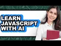 How to Learn JavaScript with AI Full Guide