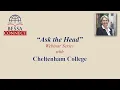 Ask the Head webinar series 2 0 - Cheltenham College