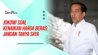 Jokowi Soal Kenaikan Harga Beras: Jangan Tanya Saya Terus, Cek ke Pasar