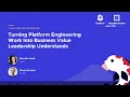 Turning Platform Engineering Work Into Business Value Leadership Understands - D Cook S Forster