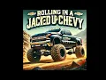 Rolling In A Jacked Up Chevy