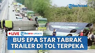 🔴LIVE: Kecelakaan Maut di Tol Terpeka Bus EPA Star Tabrak Trailer Tewaskan Sopir, Diduga Ngantuk