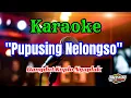 Download Lagu PUPUSING NELONGSO KARAOKE DANGDUT KOPLO NGAPLAK || AUDIO JERNIH GLERR