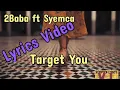 2Baba – “Target You” ft. Syemca (Lyrics Video)