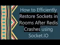 How to Efficiently Restore Sockets in Rooms After Redis Crashes using Socket IO