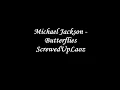 Michael Jackson - Butterflies (Screwed and Chopped)