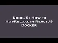 NodeJS How to Hot-Reload in ReactJS Docker