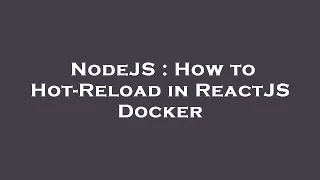 NodeJS How to Hot-Reload in ReactJS Docker