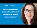 Why Great Models Fail Lessons From 9 Years of Deploying ML Models - Megan Robertson