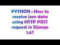 PYTHON How to receive json data using HTTP POST request in Django 1 6
