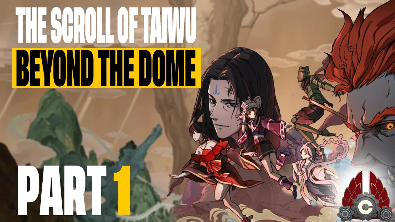 The Scroll Of Taiwu: Beyond The Dome | Sponsored By Conchship Games | Part 1