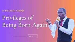 The Privileges Of Being Born Again Day 4 Gitaru Gospel CRUSADE Aug 2025 CFAR Ministries 