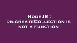 NodeJS db createCollection is not a function