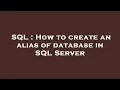 SQL How to create an alias of database in SQL Server