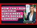 How Can I Run Multiple Containers With Docker Compose - Emerging Tech Insider