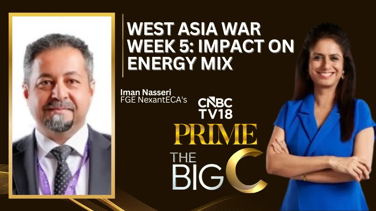 The Big C | West Asia War Week 5: Impact On Energy Mix | Iman Nasseri, FGE NexantECA | N18V