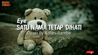 Download Satu Nama Tetap Dihati - Eye | Adlani Rambe (cover) (Lirik) MP3