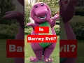 Is Barney Evil