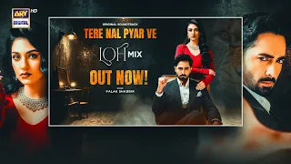 Tere Nal Pyar Ve Lofi Mix OST Danish Taimoor Sarah Khan Falak Shabbir ARY Digital  Tere Nal Pyar Ve Lofi Mix OST Danish Taimoor Sarah Khan Falak Shabbir ARY Digital