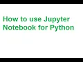 How to Use Jupyter Notebook for Python Programming