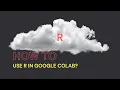 How to use R in Google Colab
