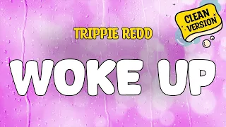 Trippie Redd WOKE UP Clean Version Lyrics 
