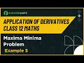 Class 12 Maths Maxima Minima Example - 5 Application of Derivatives Class 12 Tutorialspoint