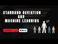 What is Standard Deviation and How it is useful in Machine Learning