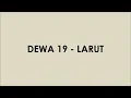 Download Lagu DEWA 19 - LARUT (Lyrics Video)