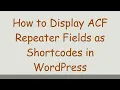 How to Display ACF Repeater Fields as Shortcodes in WordPress