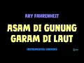 Lagu Ary Fahrenheit [ ASAM DI GUNUNG GARAM DI LAUT ] [ Instrumental ] [ Karaoke + Lirik ]