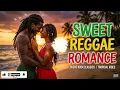 Sweet Reggae Romance Songs 2026 🌴 Sunset Chill Vibes | Sunset Love and Reggae Vibes.